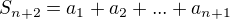$S_{n+2} = a_{1}+a_{2}+...+a_{n+1}$