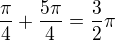 $\frac{\pi }{4}+\frac{5\pi }{4}=\frac{3}{2}\pi $