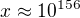 $x\approx 10^{156}$