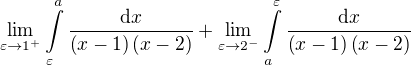 $\lim_{\varepsilon\to 1^{+}}\int\limits_{\varepsilon}^{a}{\frac{\mathrm{d}x}{\left(x-1\right)\left(x-2\right)}}+\lim_{\varepsilon\to 2^{-}}\int\limits_{a}^{\varepsilon}{\frac{\mathrm{d}x}{\left(x-1\right)\left(x-2\right)}}$