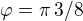 $\varphi = \pi \,3 / 8\,$