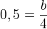 $0,5 =\frac{b}{4}$