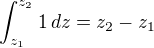 $\int_{z_1}^{z_2}1\,dz = z_2-z_1$