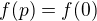 $f(p) = f(0)$