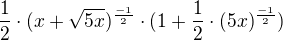 $\frac{1}{2}\cdot(x+\sqrt{5x})^{\frac{-1}{2}}\cdot(1+\frac{1}{2}\cdot(5x)^{\frac{-1}{2}})$