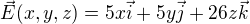 $\vec{E}(x,y,z)=5x\vec{i}+5y\vec{j}+26z\vec{k}$