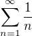 $\sum_{n=1}^{\infty }\frac1n$