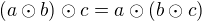 $(a\odot b)\odot c = a\odot (b\odot c )$