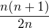 $\frac{n(n+1)}{2n}$