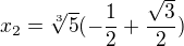 $x_2=\sqrt[3]5(-\frac 12+\frac{\sqrt3}2)$