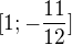 $[1; -\frac{11}{12}] $