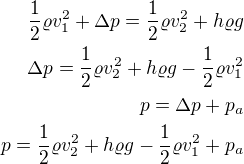 $\frac12\varrho v_1^2+\Delta p=\frac12\varrho v_2^2+h\varrho g\\\Delta p=\frac12\varrho v_2^2+h\varrho g-\frac12\varrho v_1^2\\p=\Delta p+p_a\\p=\frac12\varrho v_2^2+h\varrho g-\frac12\varrho v_1^2+p_a$