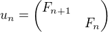 $u_n=\begin{pmatrix}F_{n+1}\nlF_n\end{pmatrix}$