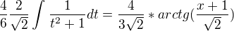 $\frac{4}{6}\frac{2}{\sqrt{2}}\int_{}^{}\frac{1}{t^{2}+1}dt=\frac{4}{3\sqrt{2}}*arctg (\frac{x+1}{\sqrt{2}})$