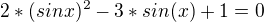 $2*(sin x)^2 - 3*sin (x) + 1 =0$