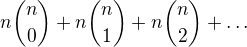 $n{n\choose0}+n{n\choose1}+n{n\choose2}+\ldots $