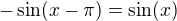 $-\sin (x-\pi )=\sin (x)$