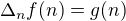 $\Delta_n f(n) = g(n)$