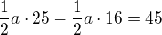 $\frac12a\cdot25-\frac12a\cdot16=45$