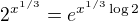 $2^{x^{1/3}}=e^{x^{1/3}\log 2}$