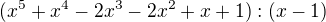 $(x^{5}+x^{4}-2x^{3}-2x^{2}+x+1):(x-1)$