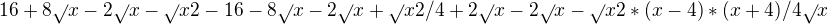 $ 16 + 8\sqrt{}x - 2\sqrt{}x - \sqrt{}x2 - 16 - 8\sqrt{}x - 2\sqrt{}x + \sqrt{}x2 / 4 + 2\sqrt{}x - 2\sqrt{}x - \sqrt{}x2 * ( x - 4 ) * ( x + 4 )/ 4\sqrt{}x $