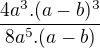 $\frac{4a^3 . (a-b)^3}{8a^5 . (a-b)}$