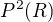 $P^2(R)$