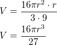 $V=\frac{16\pi r^2\cdot r}{3\cdot 9}\nlV=\frac{16\pi r^3}{27}$