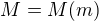 $M= M(m)$