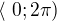 $\langle\ 0;2\pi )$