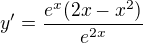 $ y'=\frac{e^x (2x-x^2)}{e^{2x}} $