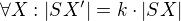 $\forall X: |SX'| = k \cdot |SX|$