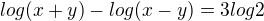 $log(x+y)-log(x-y)=3log2$