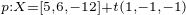 $_{p: X=[5,6,-12]+t(1,-1,-1)}$