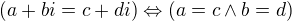 $(a+bi=c+di)\Leftrightarrow (a=c\wedge b=d)$