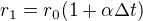 $r_1=r_0(1+\alpha\Delta t)$