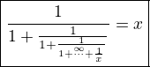 kopírovat do textarea $\boxed{\HUGE\frac{1}{1+\frac{1}{1+\frac{1}{1+\stackrel{\infty}{\cdots}+\frac{1}{x}}}}=x}$