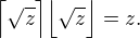 $\Bigl\lceil\sqrt z\Bigr\rceil\Bigl\lfloor\sqrt z\Bigr\rfloor=z.$