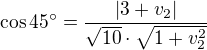 $\cos 45^{\circ} =\frac{|3+v_{2}|}{\sqrt{10}\cdot\sqrt{1+v_2^2}}$