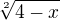 $\sqrt[2]{4-x}$