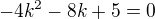$-4k^2 - 8k + 5 = 0$