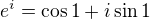 $e^i = \cos 1 + i\sin 1$