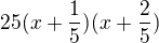 $25(x+\frac1{5})(x+\frac2{5})$