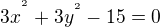 $3x^{^{^{2}}}+3y^{^{2}}-15=0$
