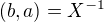 $\(b,a\) = X^{-1}$