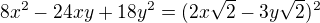 $8x^2-24xy+18y^2=(2x\sqrt{2}-3y\sqrt{2})^2$