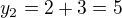 $y_2=2+3=5$