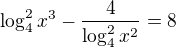 $\log^{2}_{4}x^{3} - \frac{4}{\log^{2}_{4}x^{2}}=8$