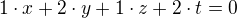$1\cdot x+2\cdot y+1\cdot z+2\cdot t=0$
